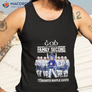 Toronto Maple Leafs God First Family Second Then Hockey Team 2023 Shirt 3 toronto maple leafs god first family second then hockey team 2023 shirt tank top 3