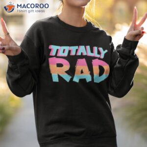 totally rad 90s shirt sweatshirt 2