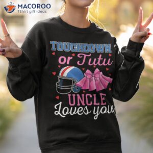 touchdown or tutu uncle loves you football gender reveal shirt sweatshirt 2