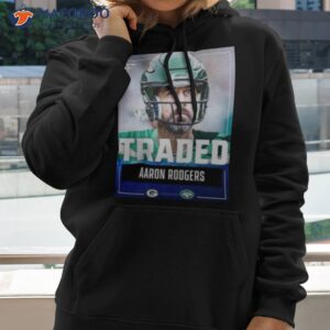 traded aaron rodgers new york 2023 t shirt hoodie