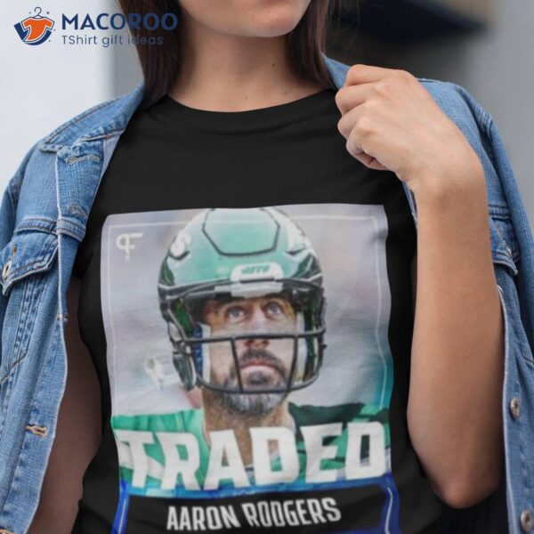 Traded Aaron Rodgers New York 2023 Shirt