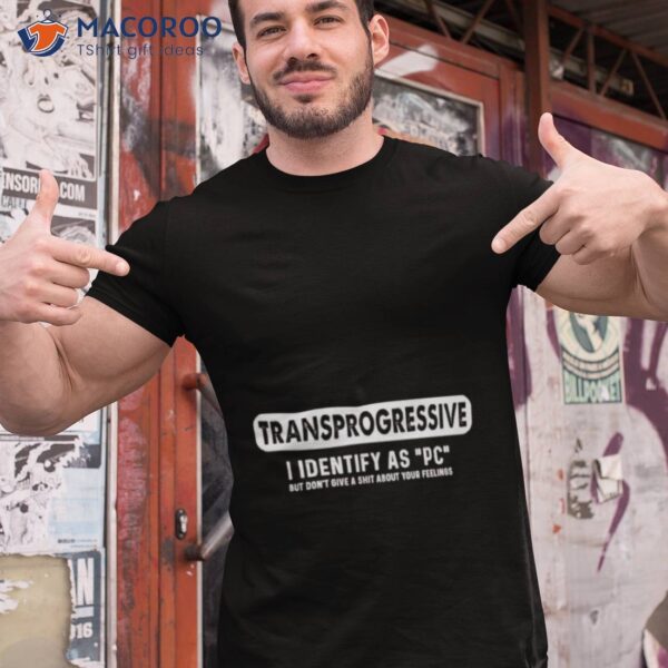 Transprogressive I Identify As Pc Shirt