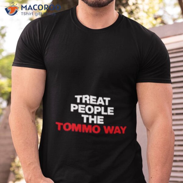 Treat People The Tommo Way Shirt