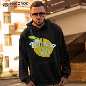 trending saying the lemon is in play shirt hoodie 2