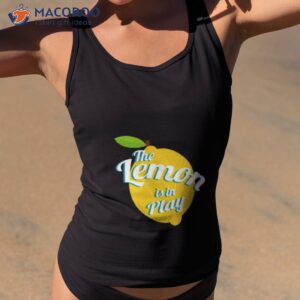 Trending Saying The Lemon Is In Play Shirt 1 trending saying the lemon is in play shirt tank top 2