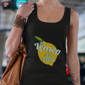 Trending Saying The Lemon Is In Play Shirt 2 trending saying the lemon is in play shirt tank top 4