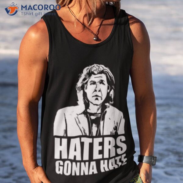 Trent Crimm Haters Gonna Hate Shirt