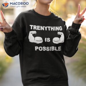 trenything is possible t shirt sweatshirt 2