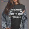Trenything Is Possible Shirt