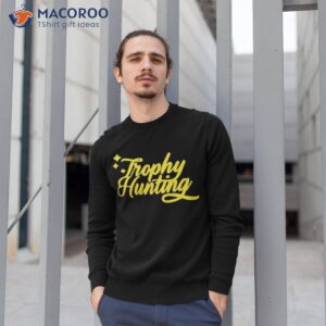 trophy hunting shirt sweatshirt 1