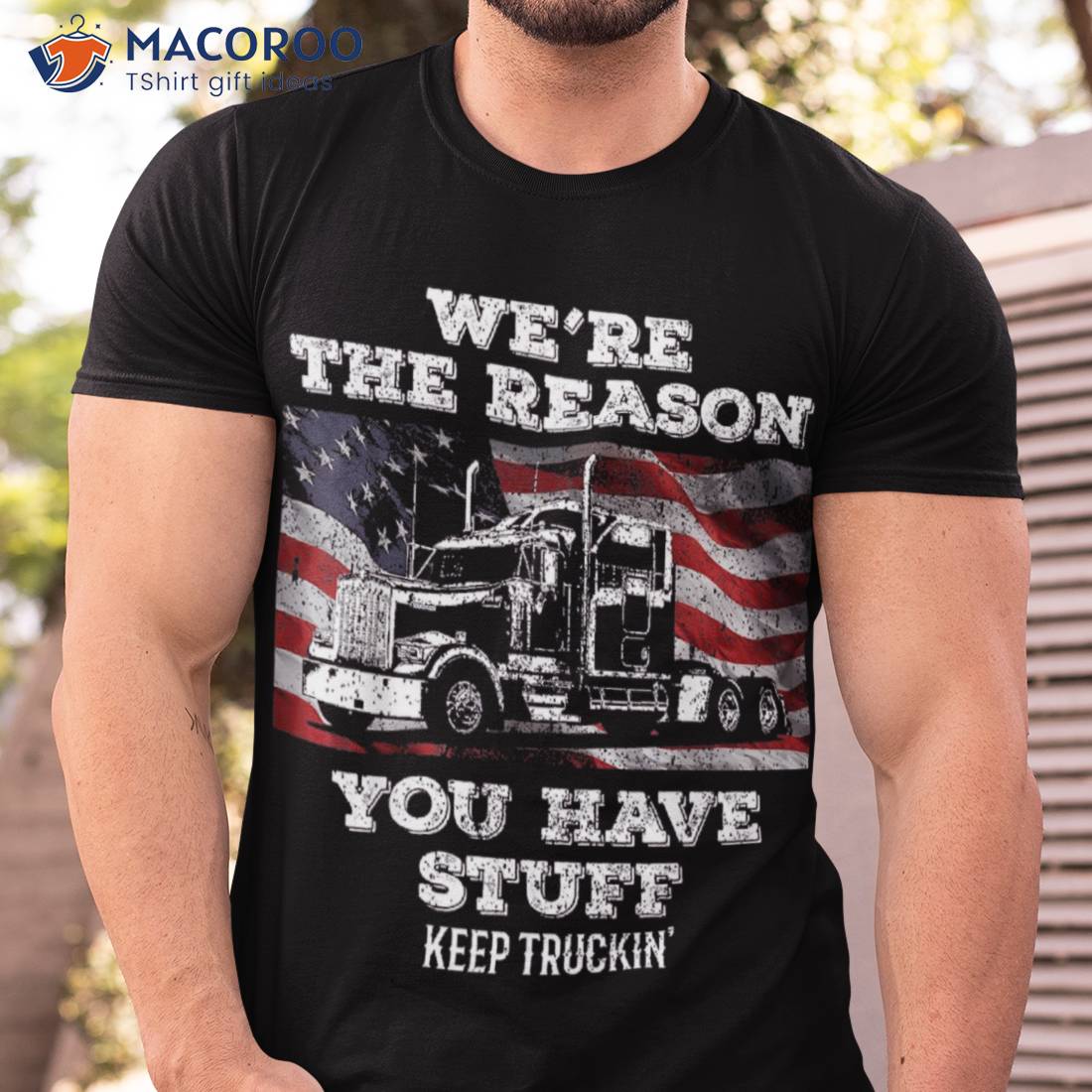 We're The Reason You Have Stuff Keep Truckin' Trucker Shirt Gifts