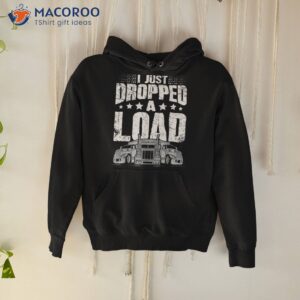 trucker i just dropped a load vintage truck driver shirt hoodie