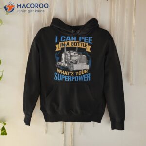 trucker pee in a bottle superpower funny gift shirt hoodie