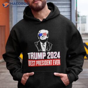 trump 2024 best president ever t shirt hoodie