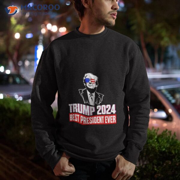 Trump 2024 Best President Ever Shirt