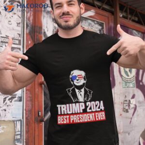 trump 2024 best president ever t shirt tshirt 1