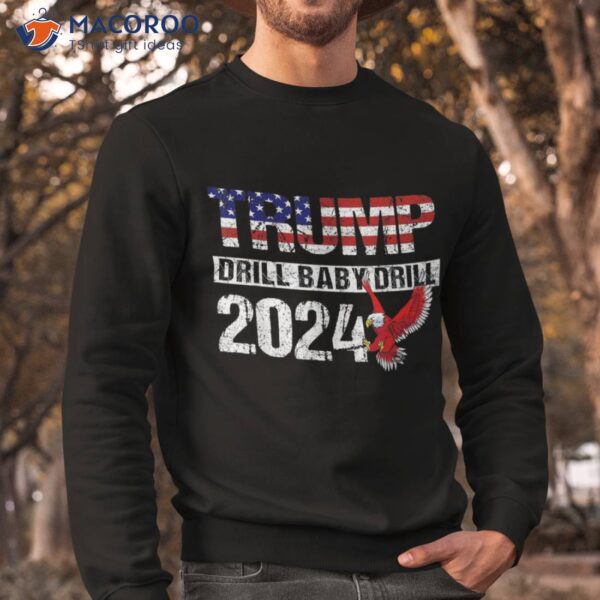 Trump 2024 Drill Baby American Eagle Pro Us Flag Shirt