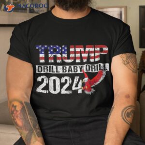 trump 2024 drill baby american eagle pro us flag shirt tshirt