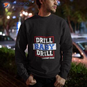trump 2024 drill baby drill kids shirt sweatshirt