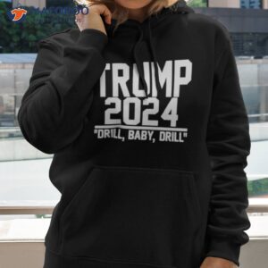 trump 2024 drill baby drill shirt hoodie