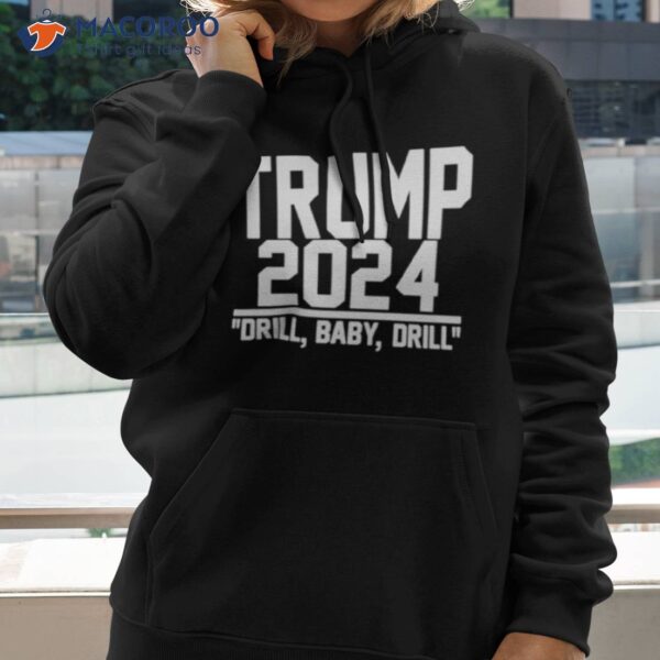 Trump 2024 Drill Baby Drill Shirt