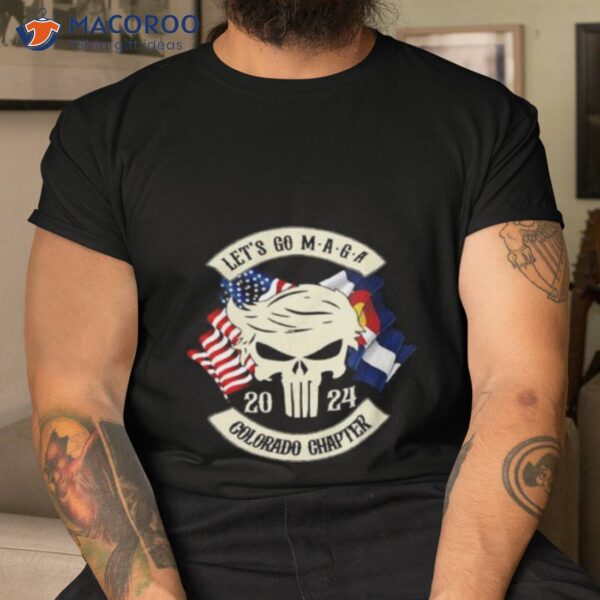 Trump Skull Let’s Go Maga 2023 Colorado Chapter Shirt