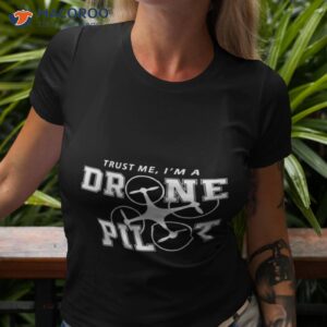 trust me im a drone pilots shirt tshirt 3