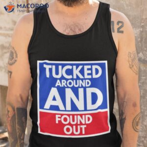 tucked around and found out tucker carlson shirt tank top