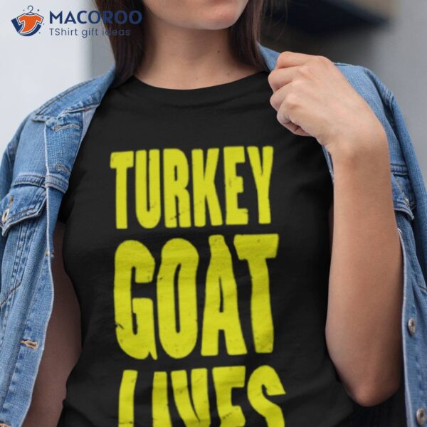 Turkey Goat Lives Shirt