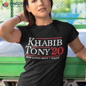 ufc khabib tony 20 how long must i wait shirt tshirt 1