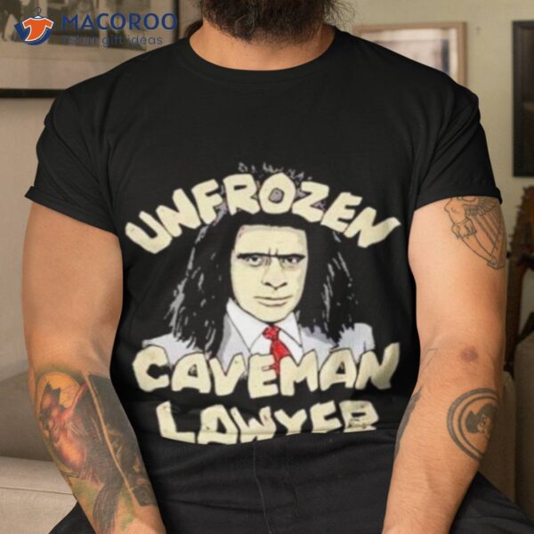 Unfrozen Caveman Lawyer Shirt