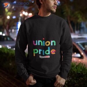 union pride unitehere shirt sweatshirt