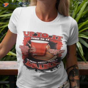 up to it down to it so drink motha shirt tshirt 3