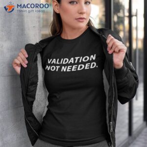 Validation Not Needed Shirt