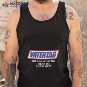 vatertag du bist nicht du wenn du durst hast t shirt tank top