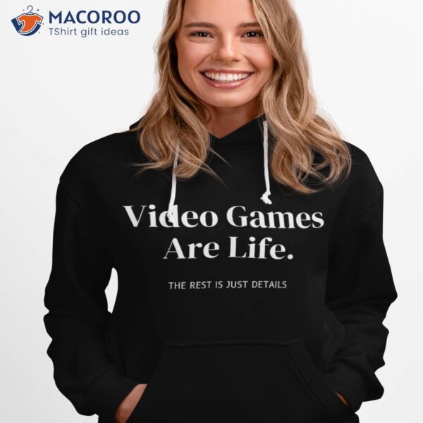 Video Games Is Life The Rest Just Details For Videogamers Shirt