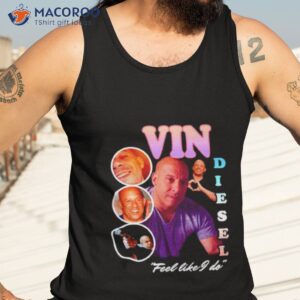 vin diesel feel like i do shirt tank top 3