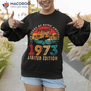 vintage 50 year old august 1973 limited edition 50th bday shirt sweatshirt