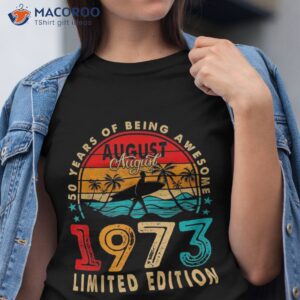 vintage 50 year old august 1973 limited edition 50th bday shirt tshirt