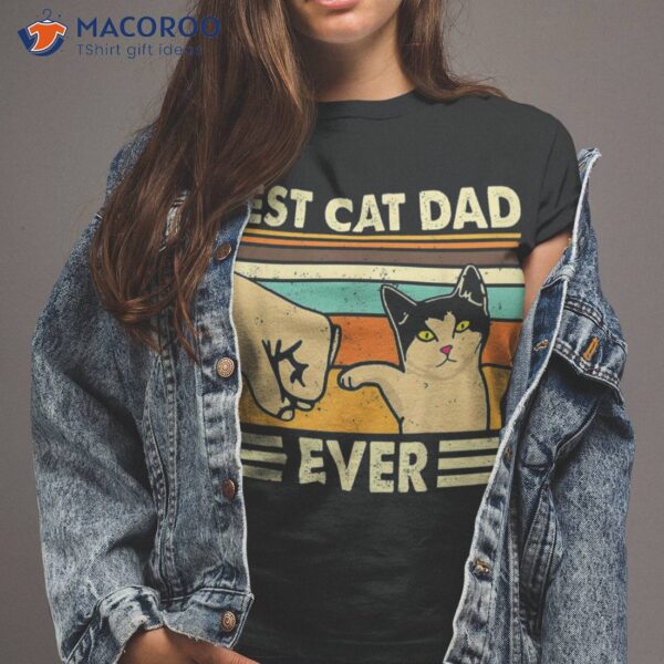 Vintage Best Cat Dad Ever Fist Funny Daddy Father’s Day Shirt