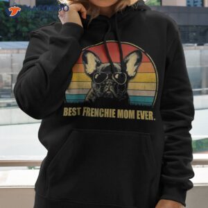 vintage best frenchie mom ever dog lover for mother s day shirt hoodie 2