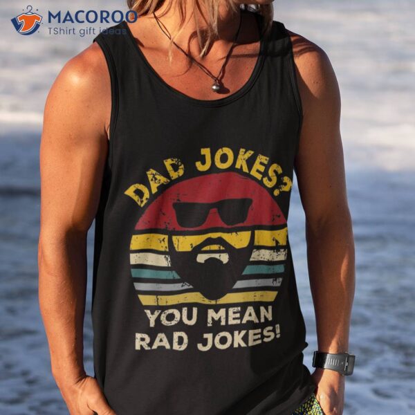 Vintage Dad Jokes You Mean Rad Funny Father Day Gifts Shirt