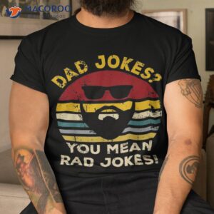 vintage dad jokes you mean rad funny father day gifts shirt tshirt 1