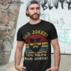 Vintage Dad Jokes You Mean Rad Funny Father Day Gifts Shirt