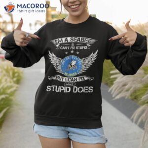 vintage i m a us seabee veteran i can fix what stupid does shirt sweatshirt 1