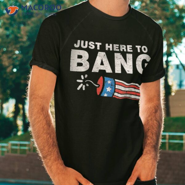 Vintage Just Here To Bang Fireworks Usa Flag 4th Of July Shirt