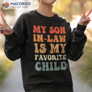 vintage my son in law is favorite child funny shirt sweatshirt 2