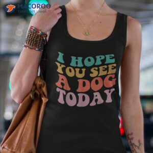 vintage quote i hope you see a dog today shirt tank top 4 1