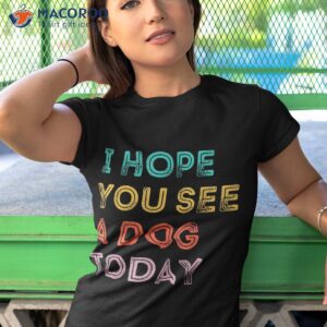 vintage quote i hope you see a dog today shirt tshirt 1