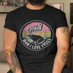 vintage retro milf man i love frogs funny saying frog shirt tshirt